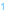 1