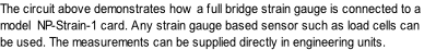The circuit above demonstrates how a full bridge strain gauge is connected to a model NP-Strain-1 card. Any strain gauge based sensor such as load cells can be used. The measurements can be supplied directly in engineering units.