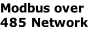 Modbus over 485 Network