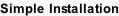 Simple Installation