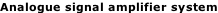 Analogue signal amplifier system